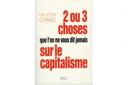 Idées reçues déboulonnées Ha-Joon Chang. 2 ou 3 choses que l'on ne...